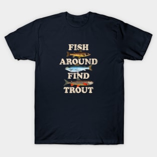 Fish Around Find Trout – Funny Fishing slogan based on Fuck Around Find Out with vintage illustrations T-Shirt